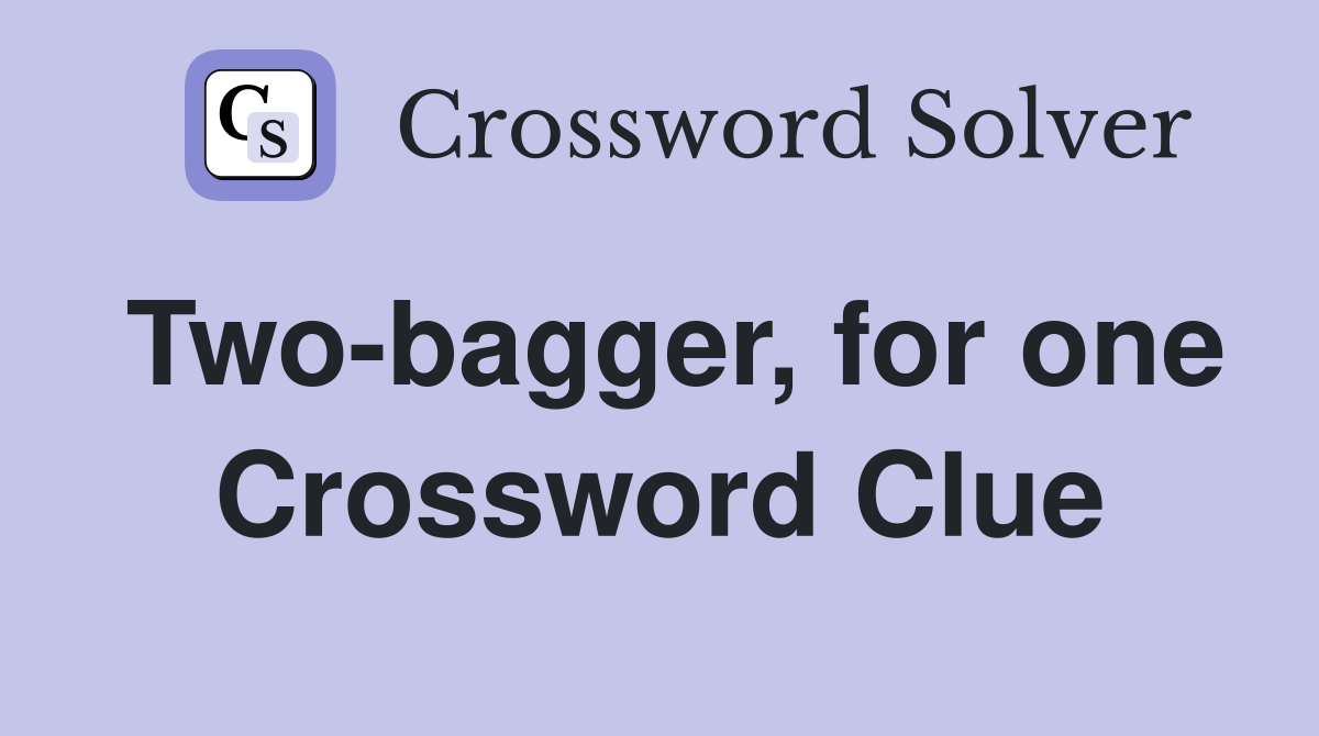 Two-bagger, for one Crossword Clue