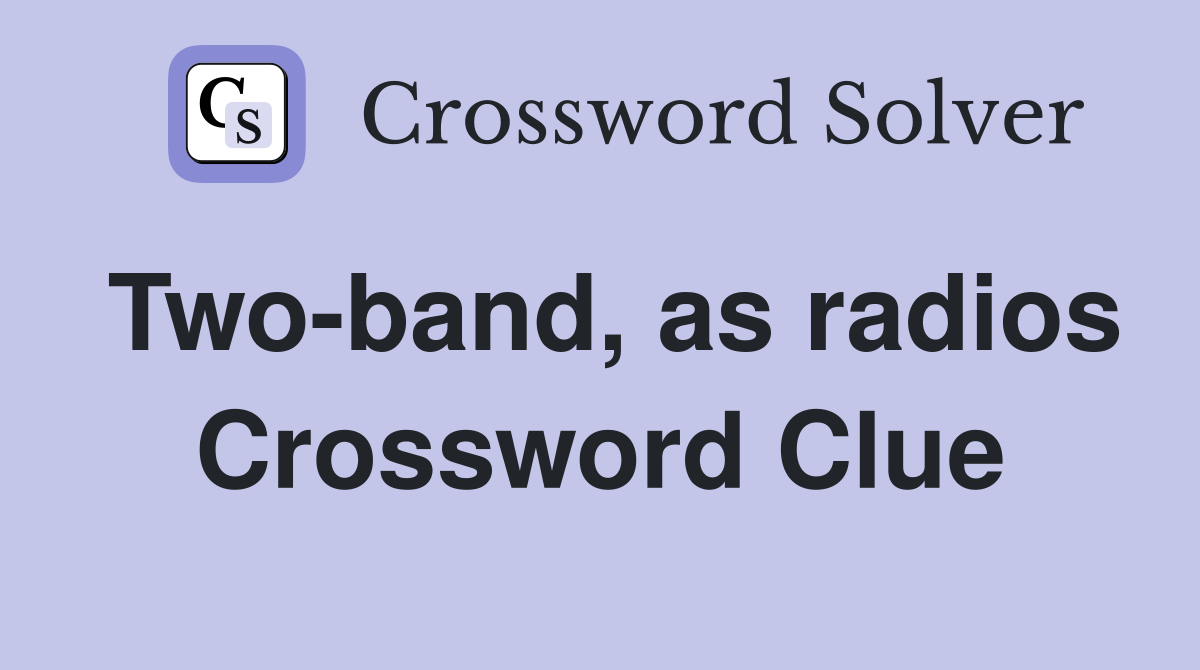 Two-band, as radios Crossword Clue