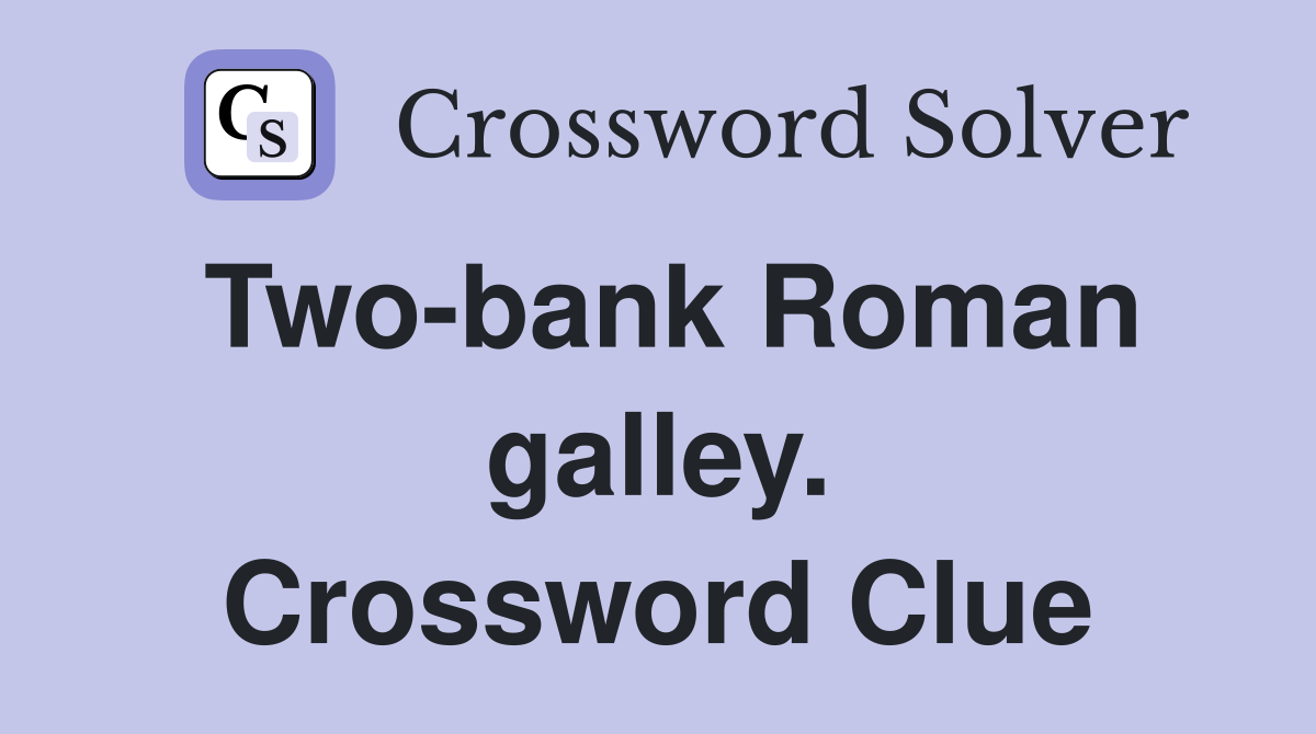 Two-bank Roman galley. Crossword Clue