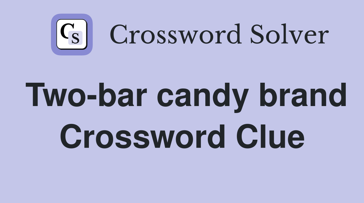 Two-bar candy brand Crossword Clue