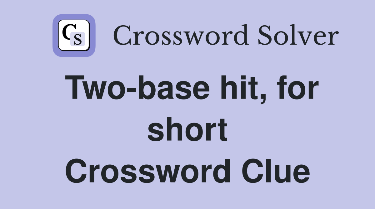 Two-base hit, for short Crossword Clue