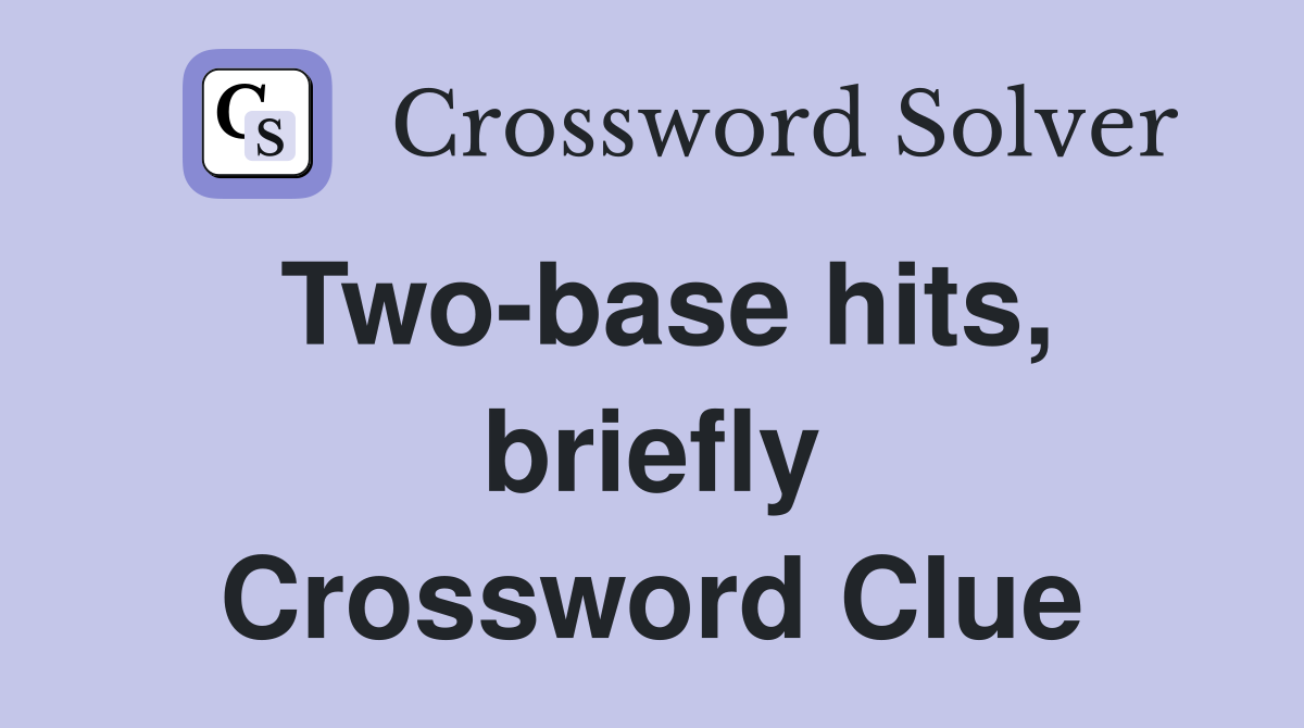 Two-base hits, briefly Crossword Clue
