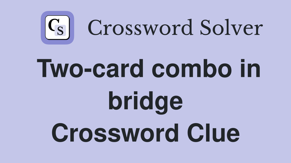 Two-card combo in bridge Crossword Clue