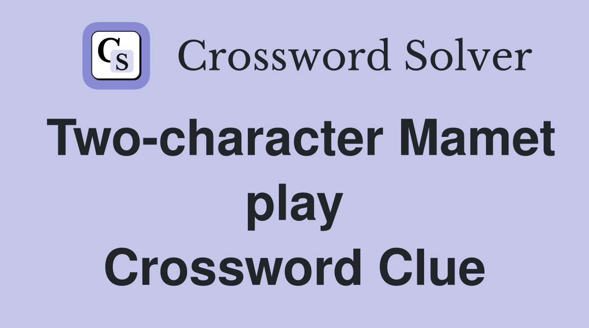 Two-character Mamet play Crossword Clue