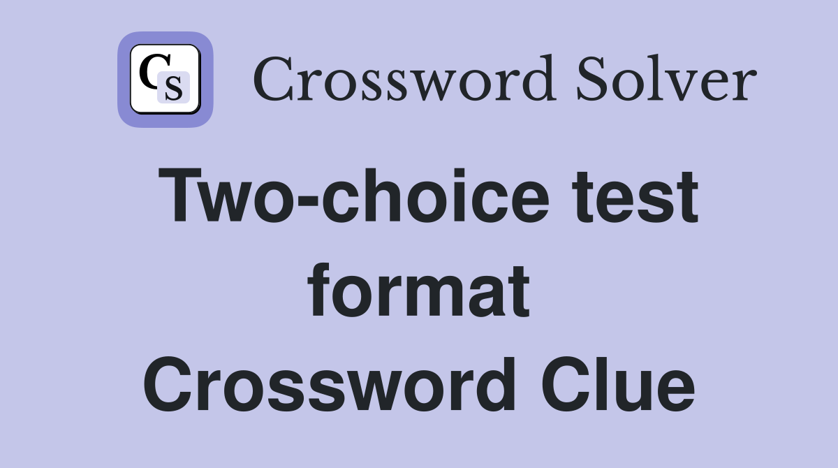 Two-choice test format Crossword Clue
