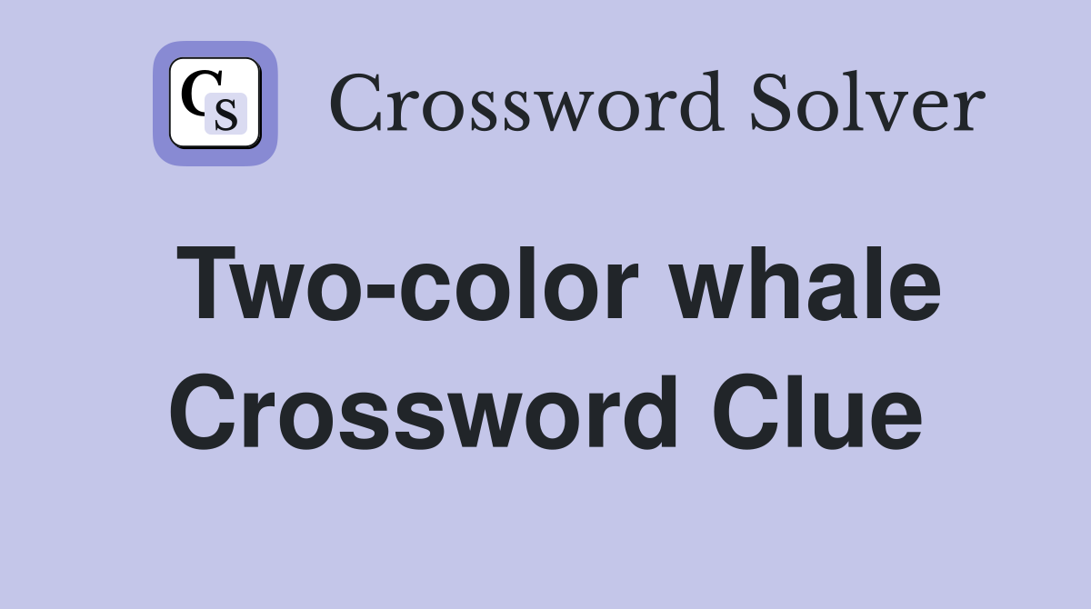 Two-color whale Crossword Clue