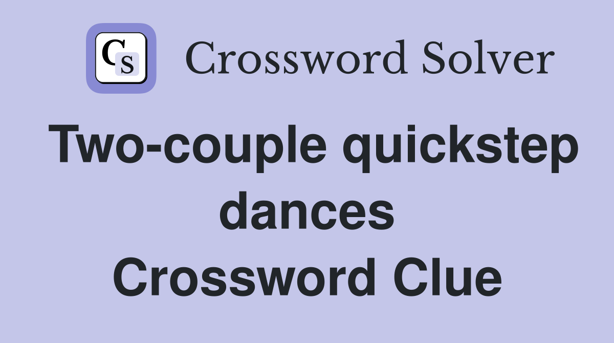 Two-couple quickstep dances Crossword Clue
