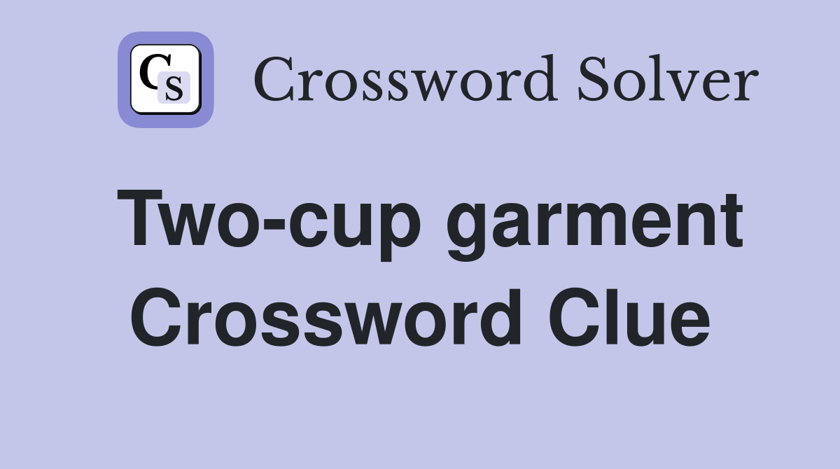 Two-cup garment Crossword Clue