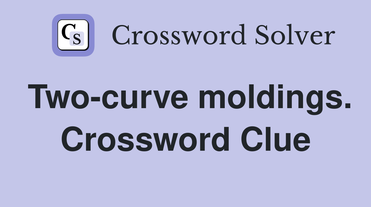 Two-curve moldings. Crossword Clue