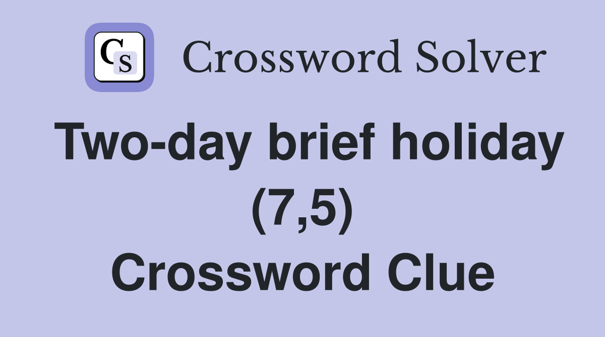 Two-day brief holiday (7,5) Crossword Clue