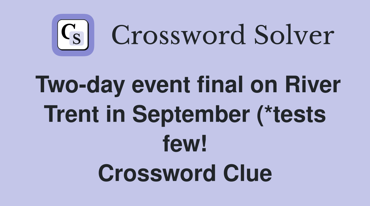 Two day event final on River Trent in September (*tests few ) (4 4 Two day event final on River Trent in September (*tests few ) (4 4