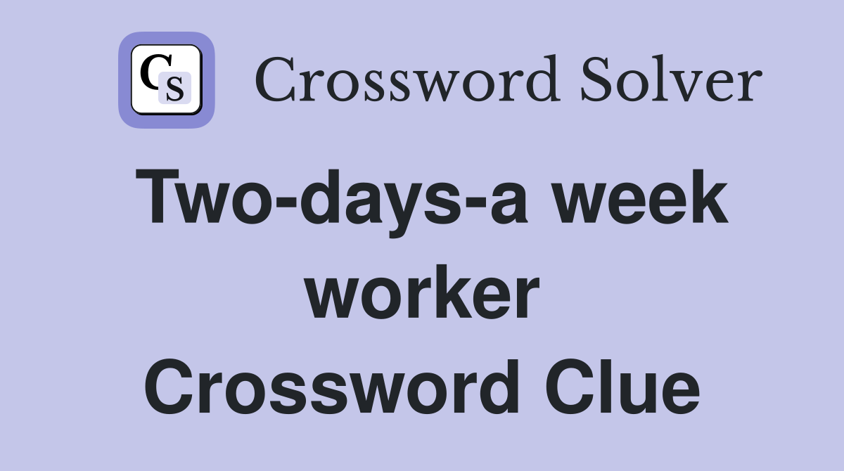Two-days-a week worker Crossword Clue