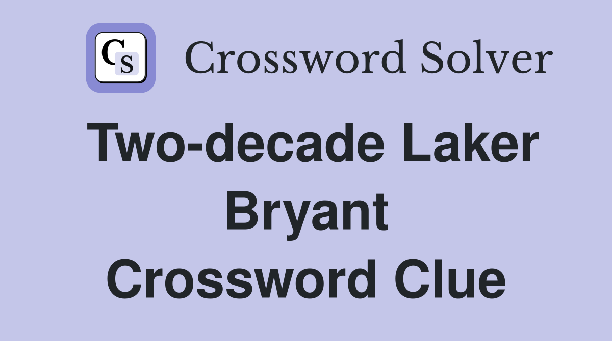 Two-decade Laker Bryant Crossword Clue