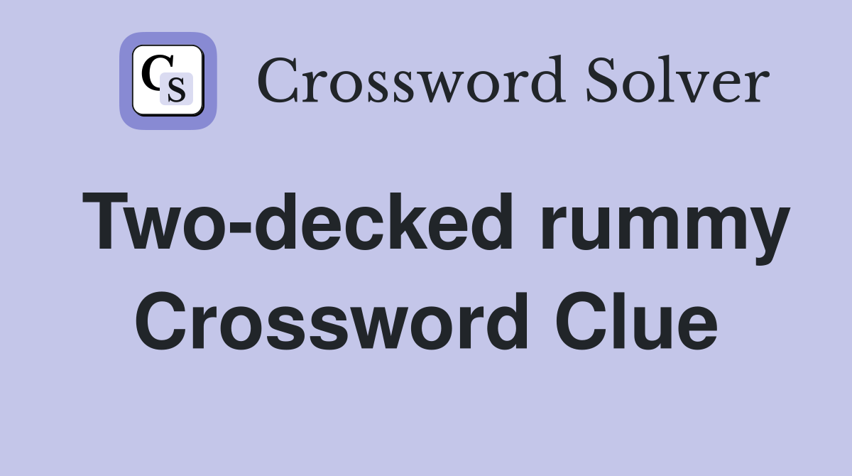 Two-decked rummy Crossword Clue