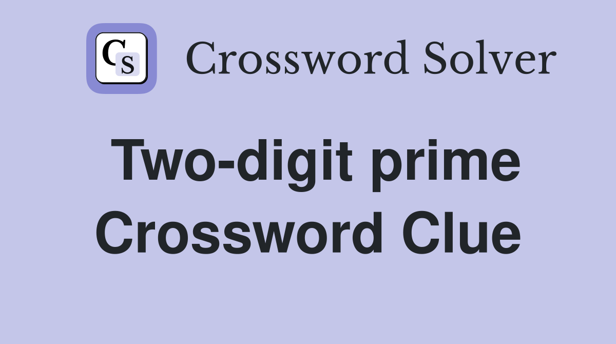 Two-digit prime Crossword Clue