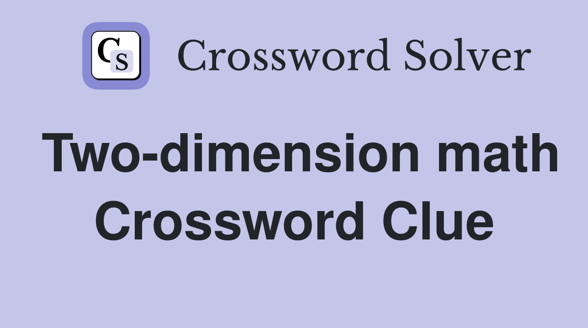 Two-dimension math Crossword Clue