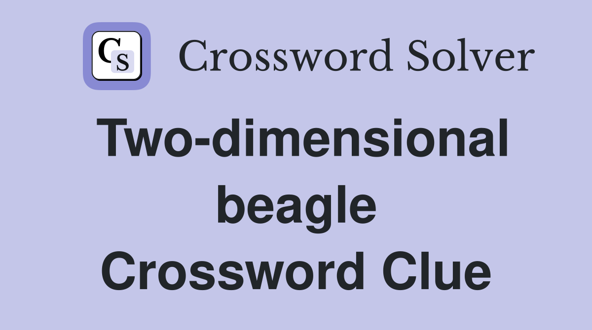 Two-dimensional beagle Crossword Clue