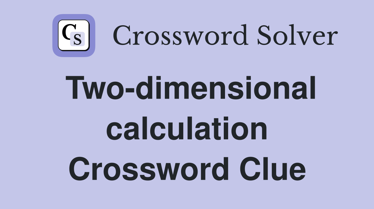 Two-dimensional calculation Crossword Clue