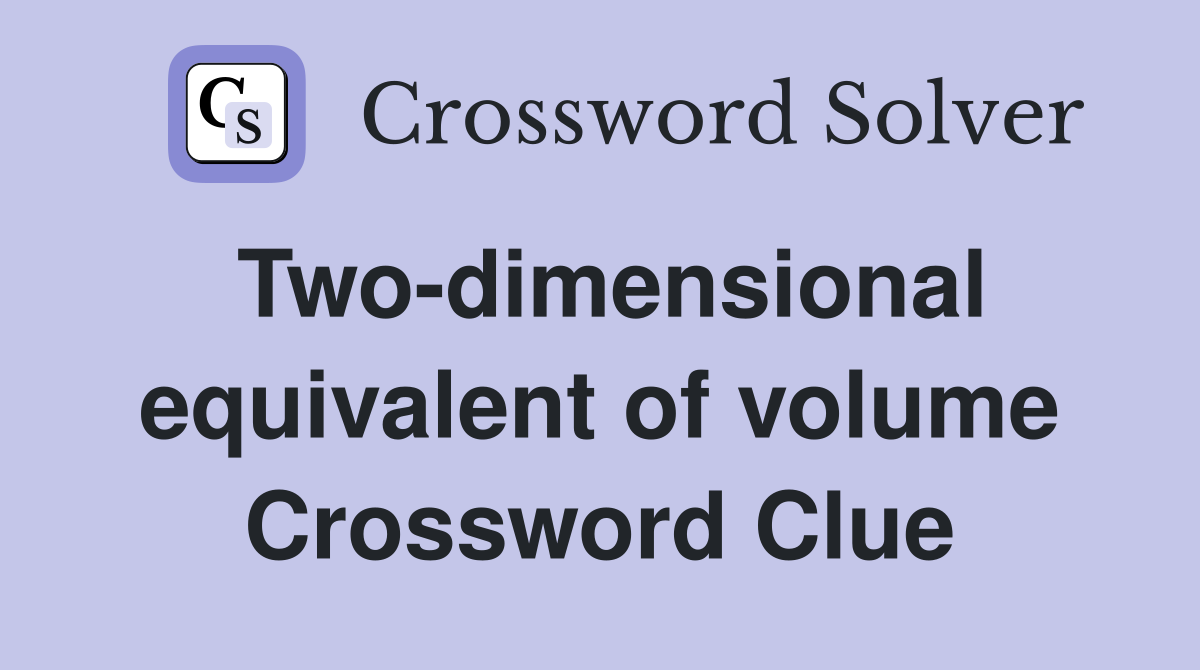 Two-dimensional equivalent of volume Crossword Clue