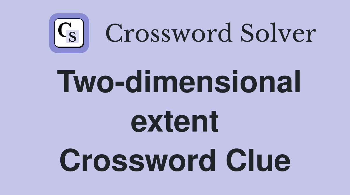 Two-dimensional extent Crossword Clue