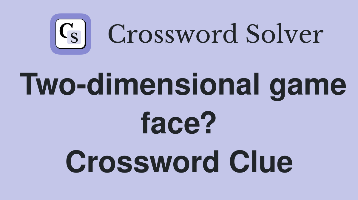 Two-dimensional game face? Crossword Clue