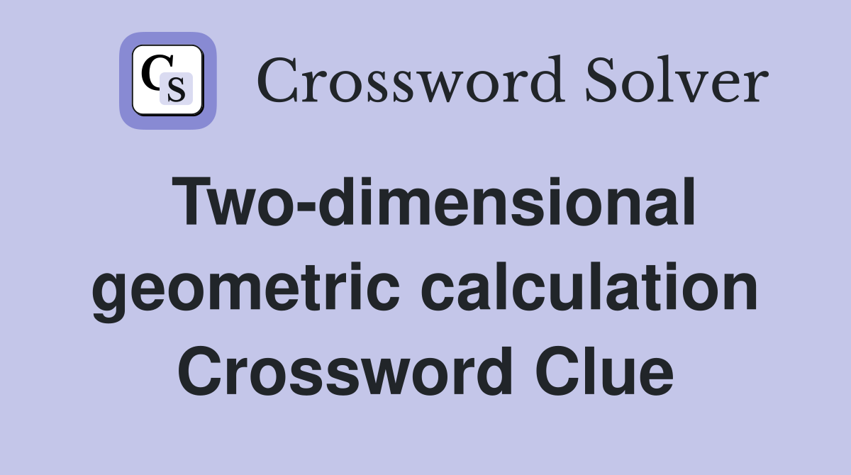 Two-dimensional geometric calculation Crossword Clue