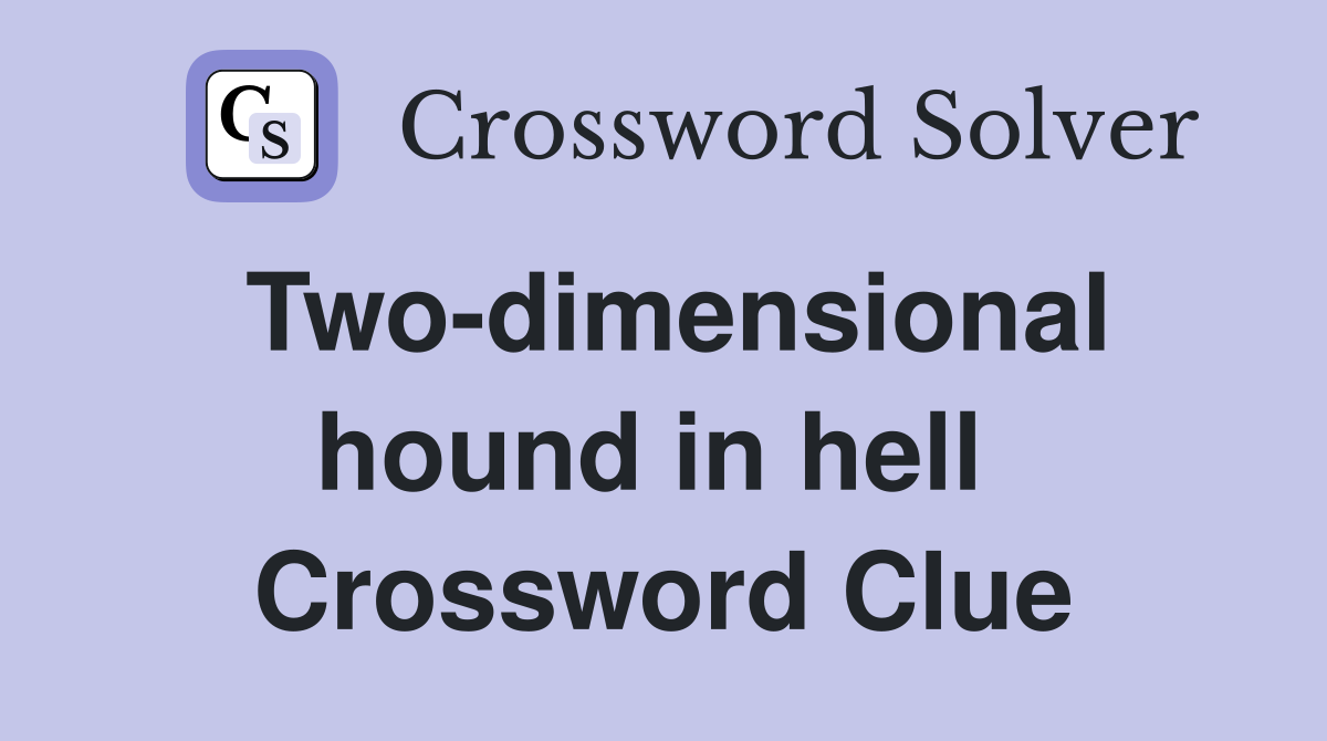 Two-dimensional hound in hell  Crossword Clue