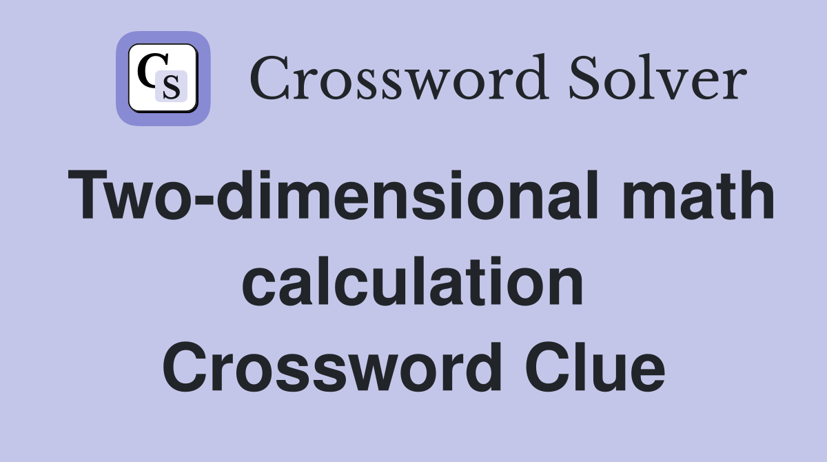 Two-dimensional math calculation Crossword Clue