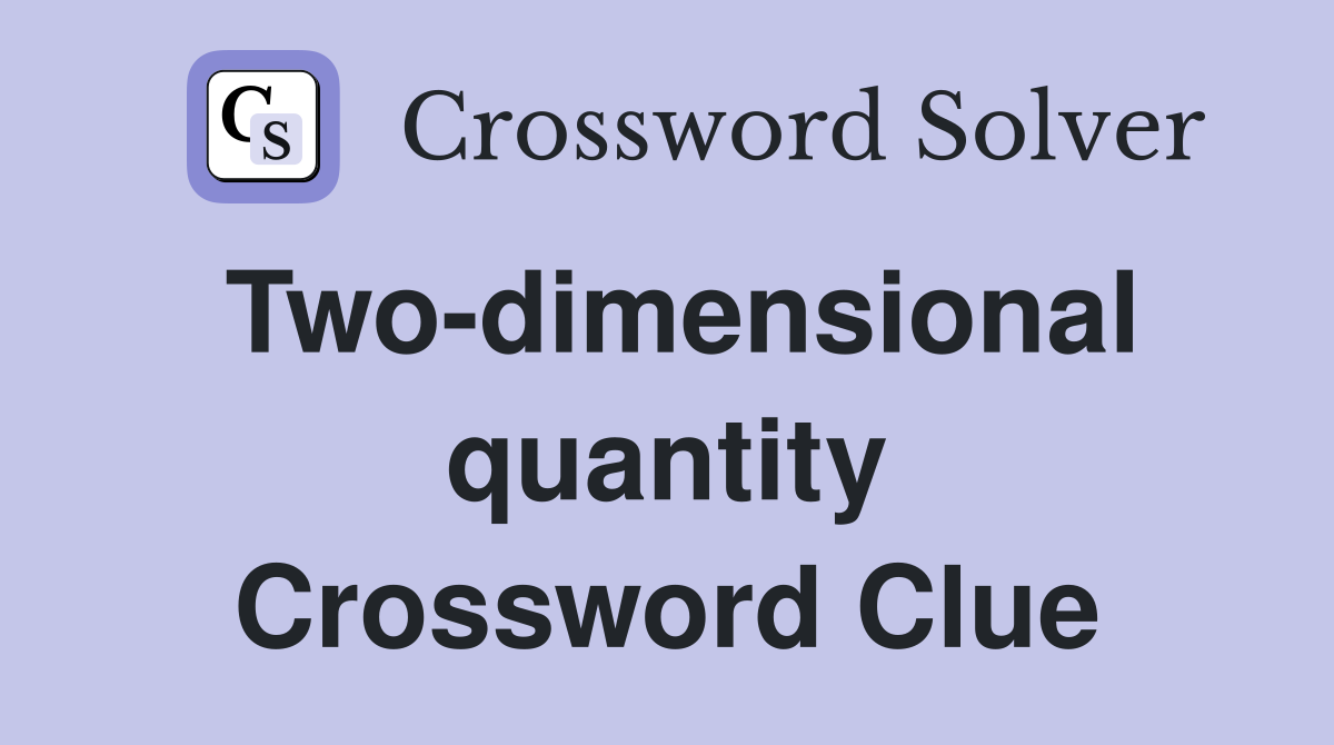 Two-dimensional quantity Crossword Clue