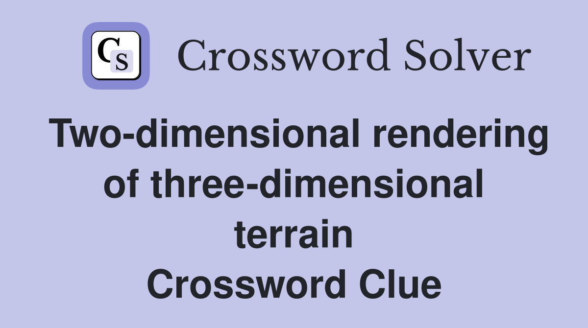 Two-dimensional rendering of three-dimensional terrain Crossword Clue