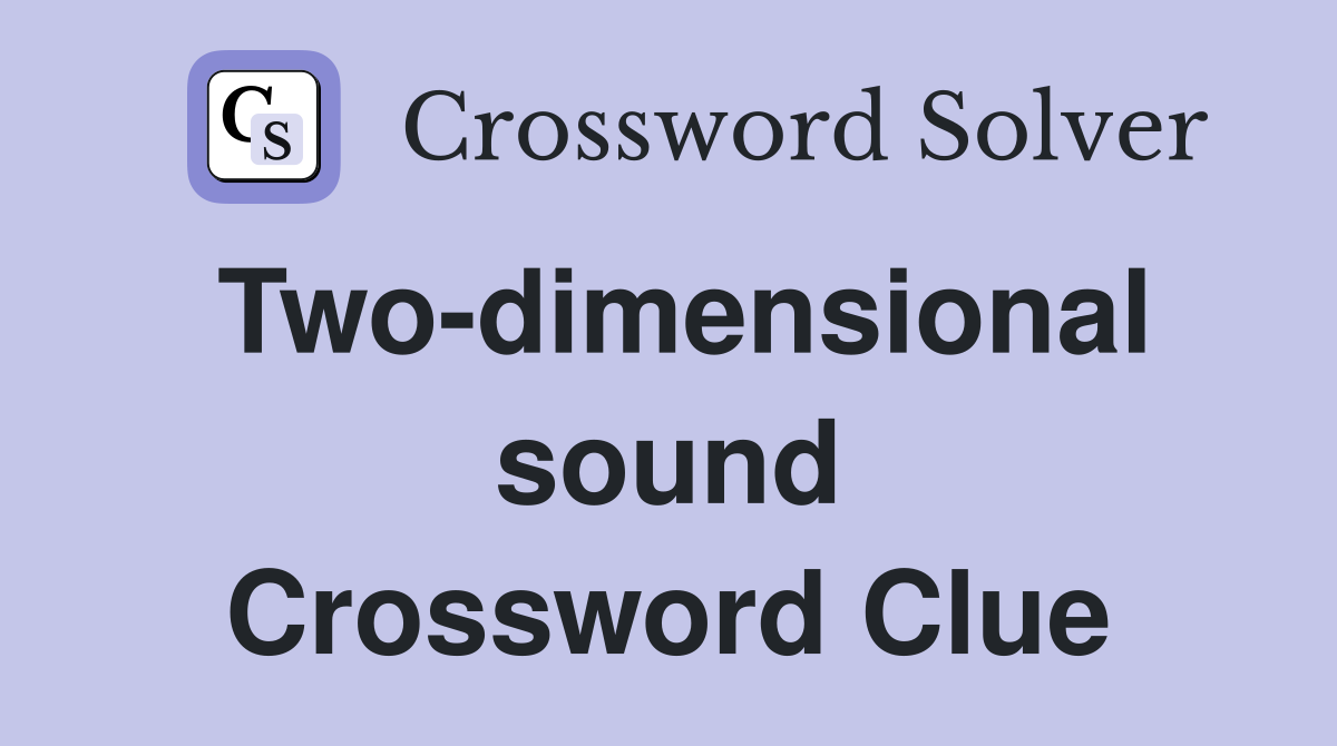 Two-dimensional sound Crossword Clue