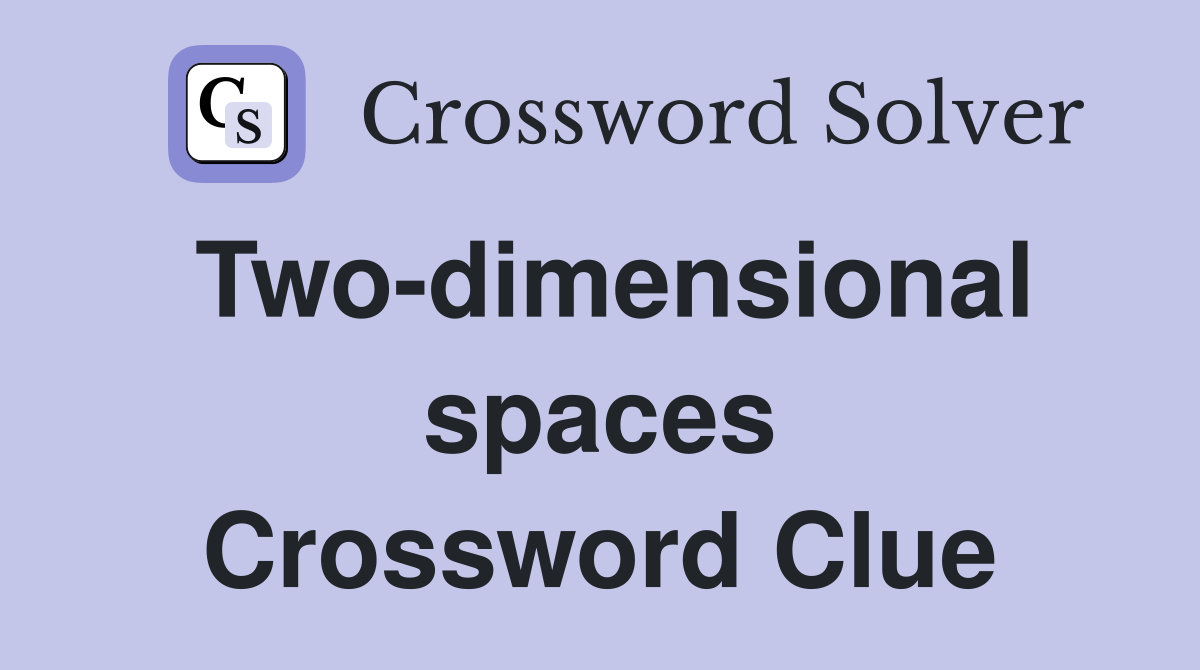 Two-dimensional spaces Crossword Clue