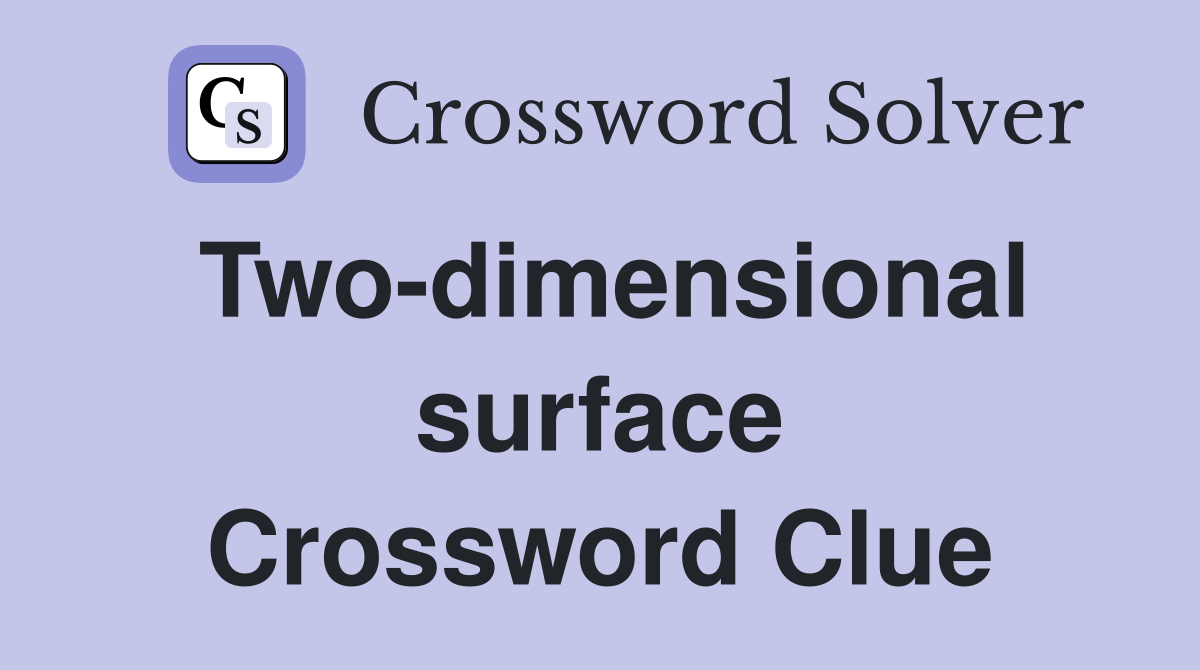 Two-dimensional surface Crossword Clue
