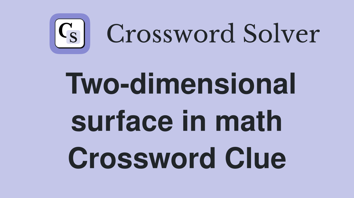Two-dimensional surface in math Crossword Clue