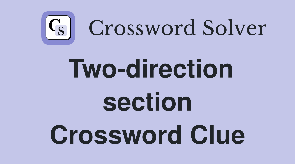 Two-direction section Crossword Clue