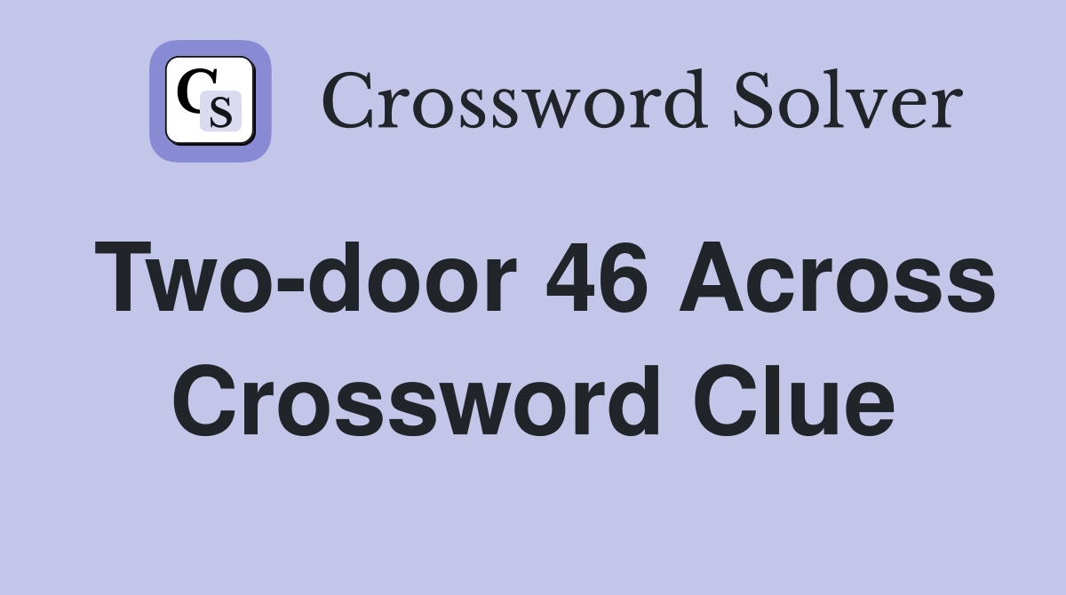 Two-door 46 Across Crossword Clue