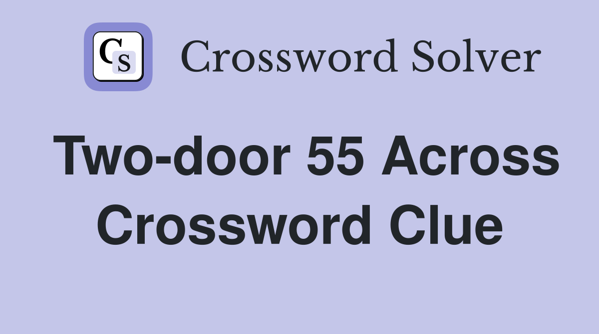 Two-door 55 Across Crossword Clue