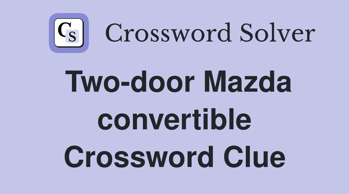 Two-door Mazda convertible Crossword Clue