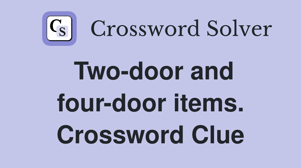 Two-door and four-door items. Crossword Clue