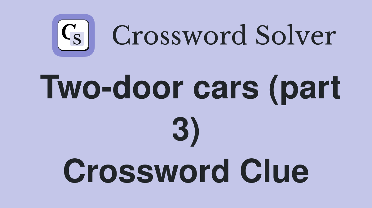 Two-door cars (part 3) Crossword Clue