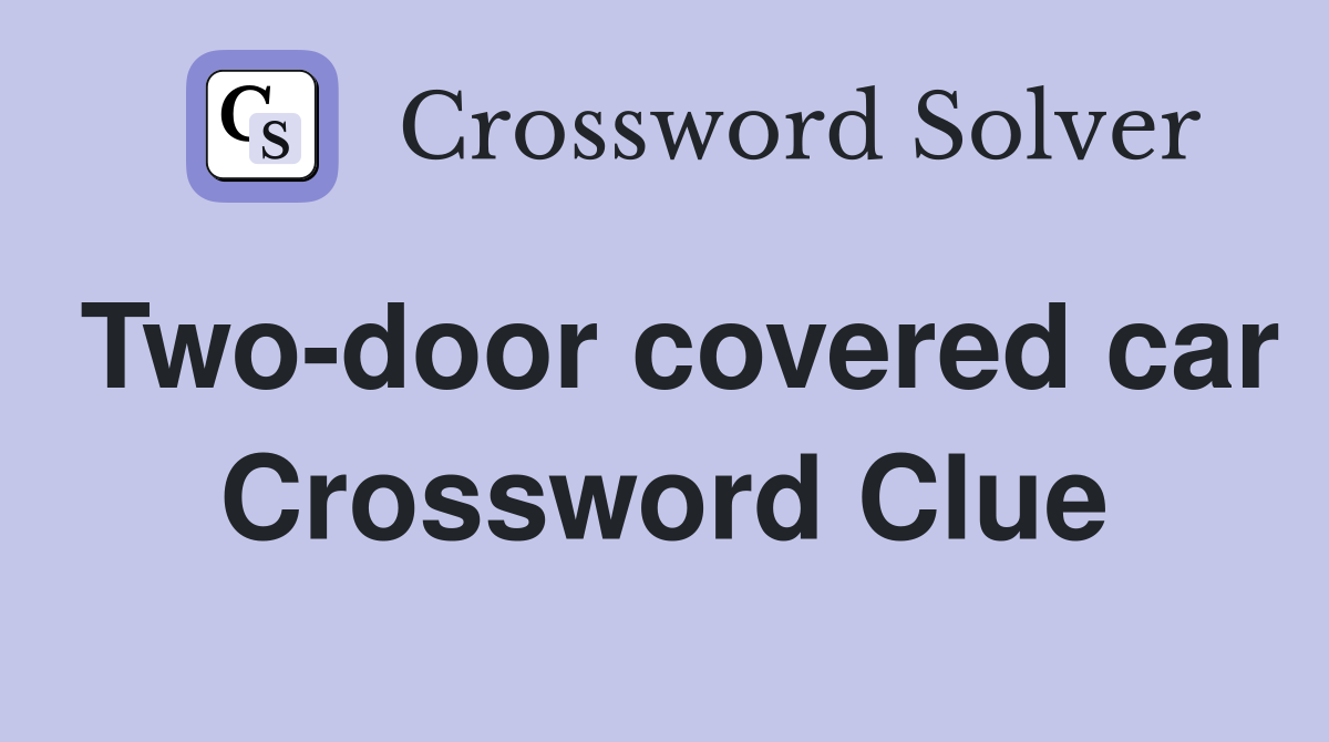 Two-door covered car Crossword Clue