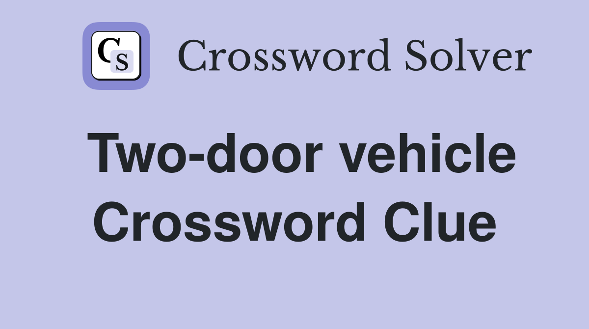 Two-door vehicle Crossword Clue