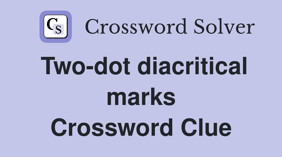 Two-dot diacritical marks Crossword Clue