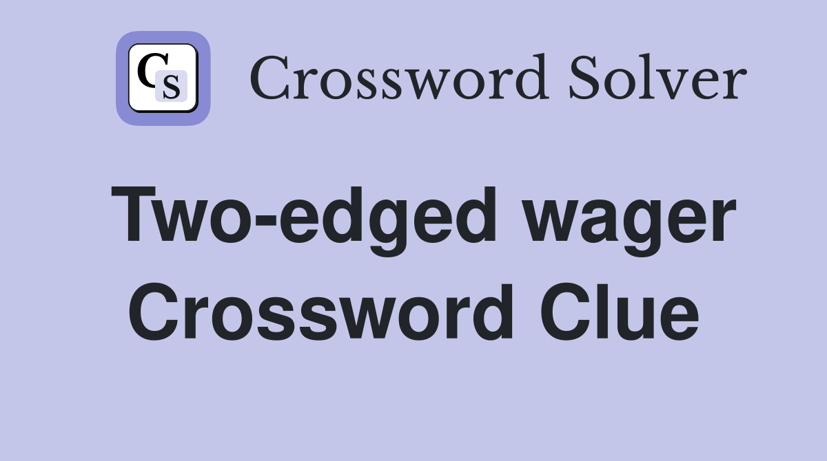 Two-edged wager Crossword Clue