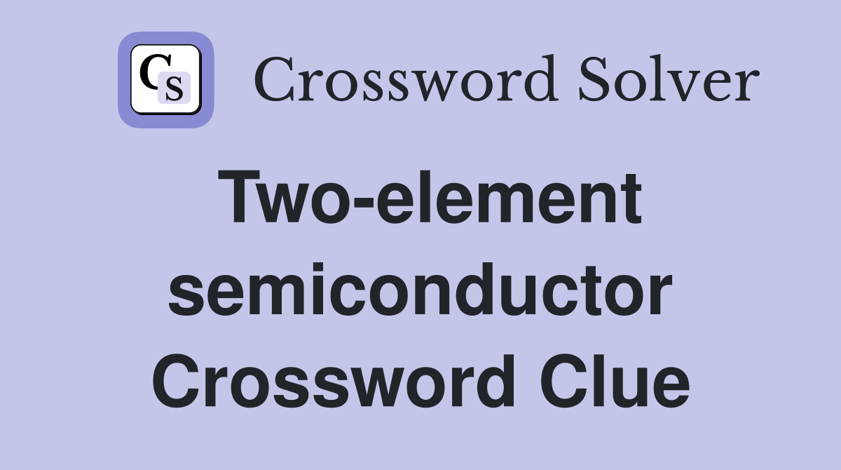 Two-element semiconductor Crossword Clue