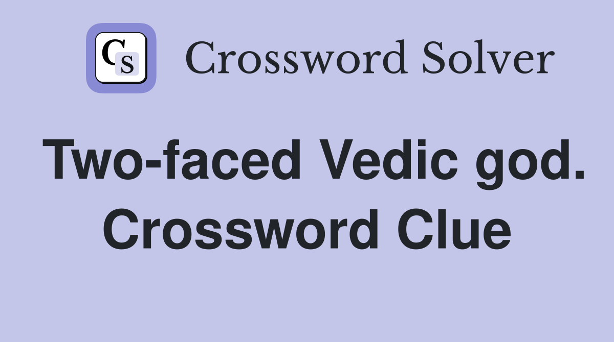 Two-faced Vedic god. Crossword Clue