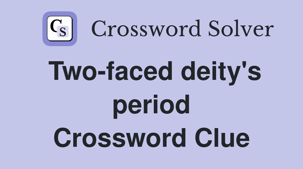 Two-faced deity's period Crossword Clue