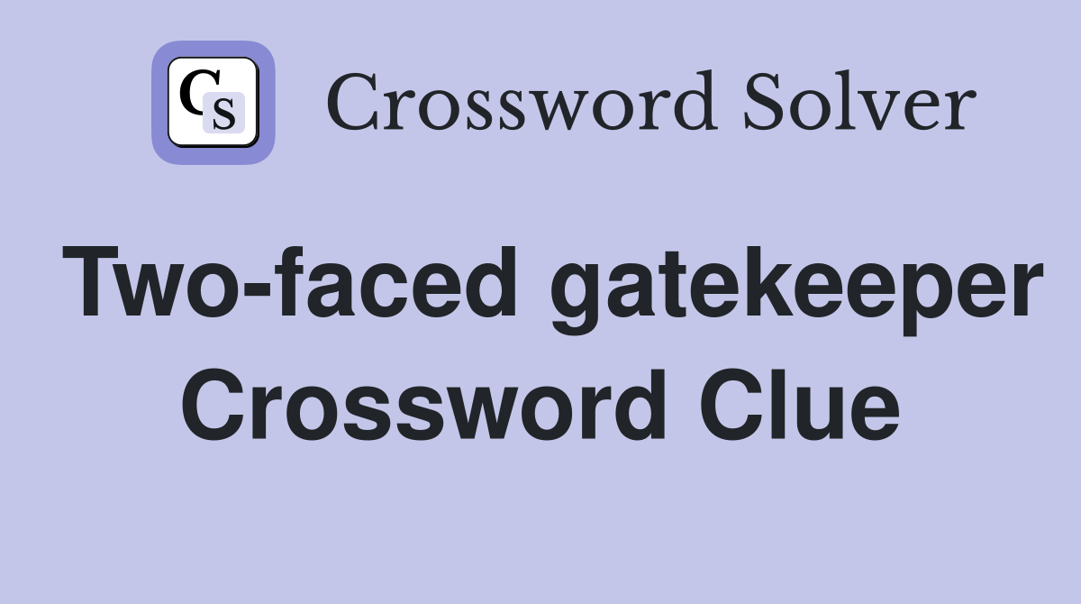 Two-faced gatekeeper Crossword Clue