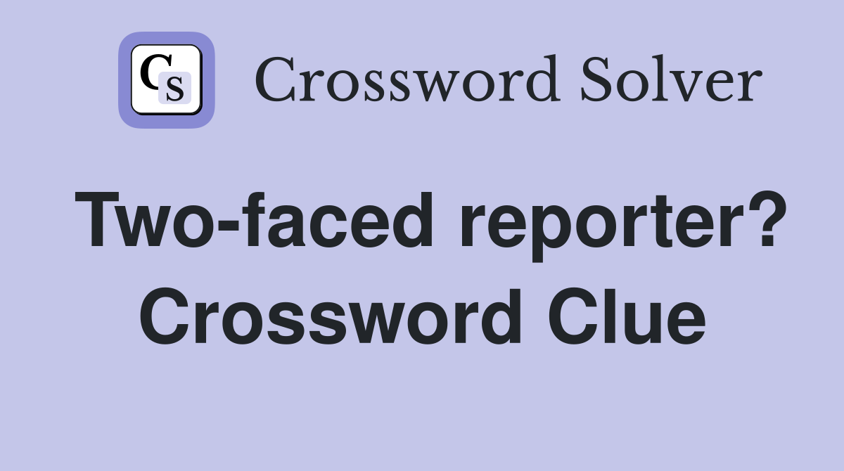 Two-faced reporter? Crossword Clue