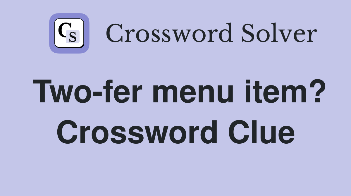 Two-fer menu item? Crossword Clue